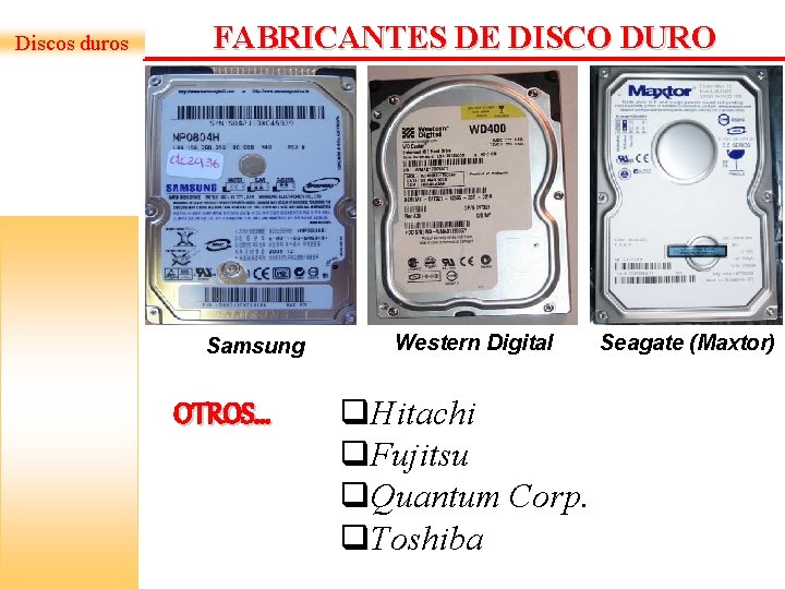 Discos duros FABRICANTES DE DISCO DURO Samsung OTROS… Western Digital q. Hitachi q. Fujitsu Discos duros FABRICANTES DE DISCO DURO Samsung OTROS… Western Digital q. Hitachi q. Fujitsu