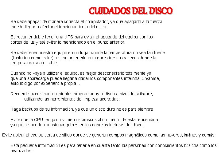 CUIDADOS DEL DISCO Se debe apagar de manera correcta el computador, ya que apagarlo CUIDADOS DEL DISCO Se debe apagar de manera correcta el computador, ya que apagarlo