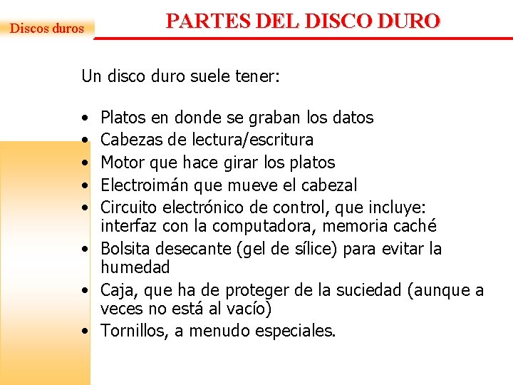 Discos duros PARTES DEL DISCO DURO Un disco duro suele tener: • • • Discos duros PARTES DEL DISCO DURO Un disco duro suele tener: • • •
