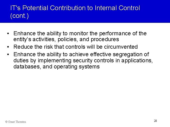 IT's Potential Contribution to Internal Control (cont. ) • Enhance the ability to monitor