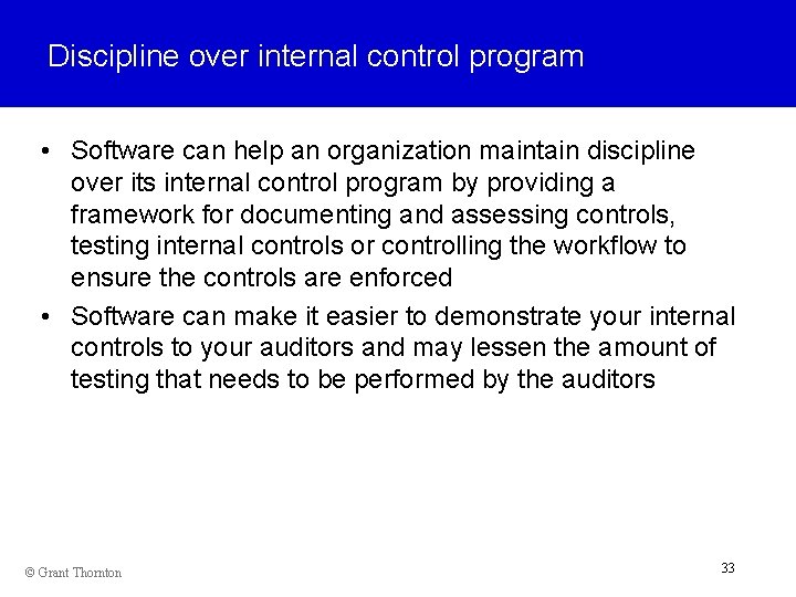 Discipline over internal control program • Software can help an organization maintain discipline over