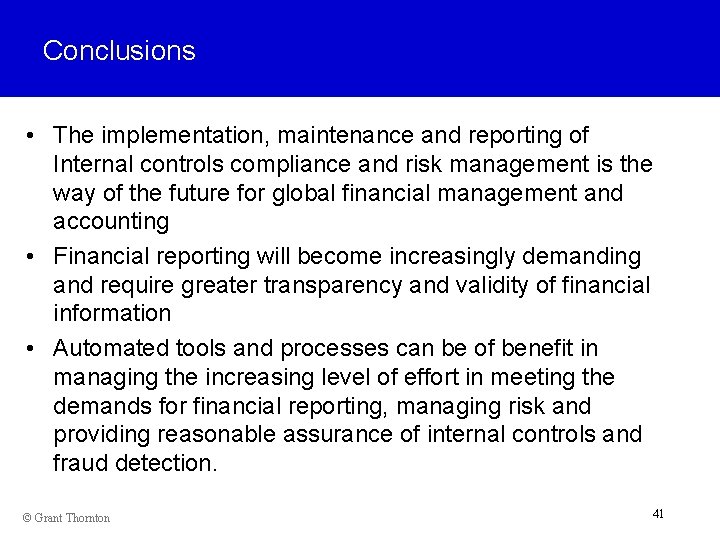 Conclusions • The implementation, maintenance and reporting of Internal controls compliance and risk management