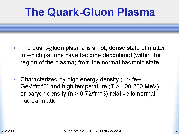 The Quark-Gluon Plasma • The quark-gluon plasma is a hot, dense state of matter