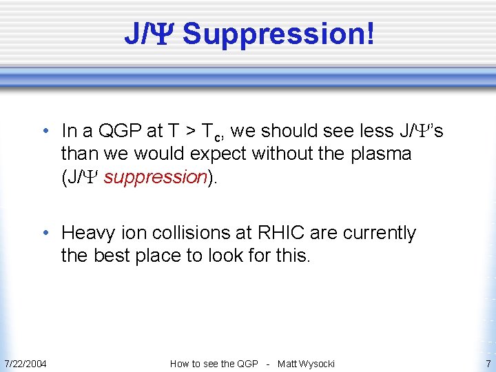 J/Y Suppression! • In a QGP at T > Tc, we should see less