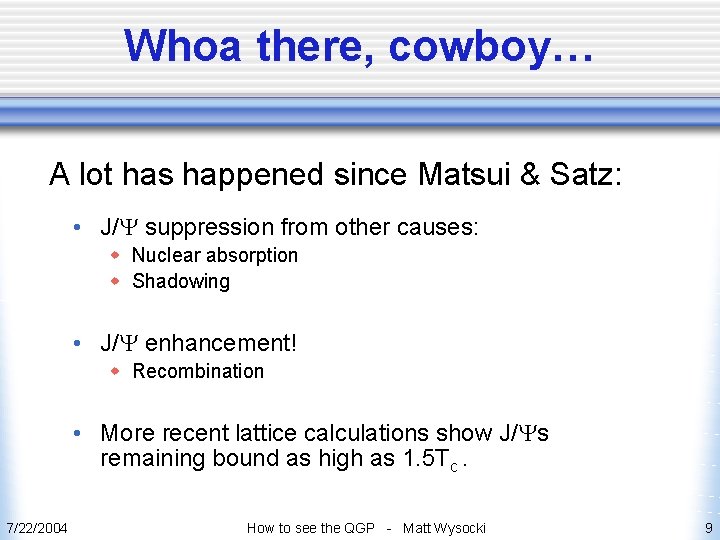 Whoa there, cowboy… A lot has happened since Matsui & Satz: • J/Y suppression