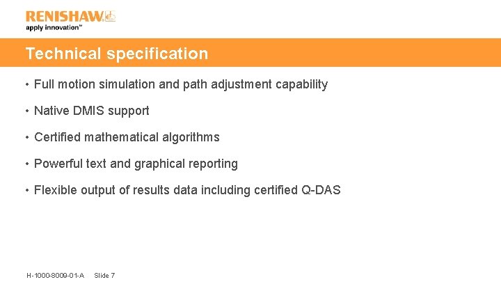 Technical specification • Full motion simulation and path adjustment capability • Native DMIS support