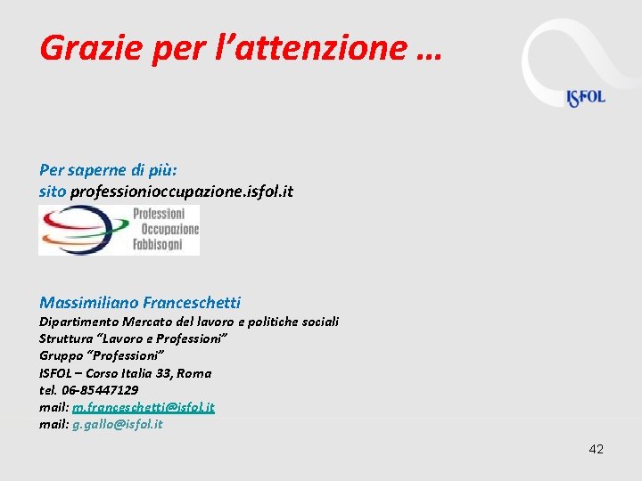 Grazie per l’attenzione … Per saperne di più: sito professionioccupazione. isfol. it Massimiliano Franceschetti