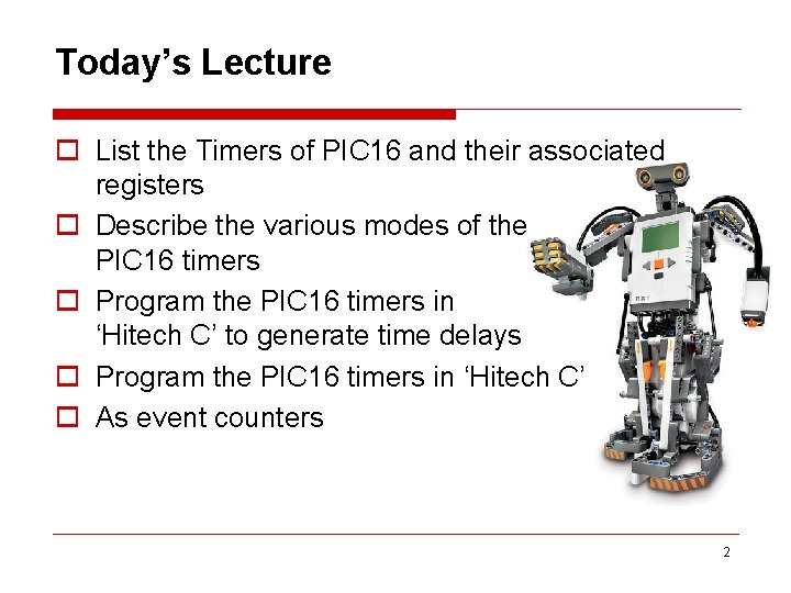 Today’s Lecture o List the Timers of PIC 16 and their associated registers o