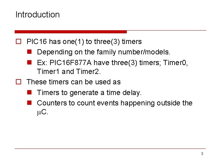 Introduction o PIC 16 has one(1) to three(3) timers n Depending on the family