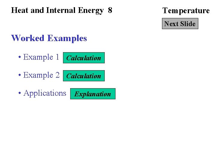 Heat and Internal Energy 8 Temperature Next Slide Worked Examples • Example 1 Calculation