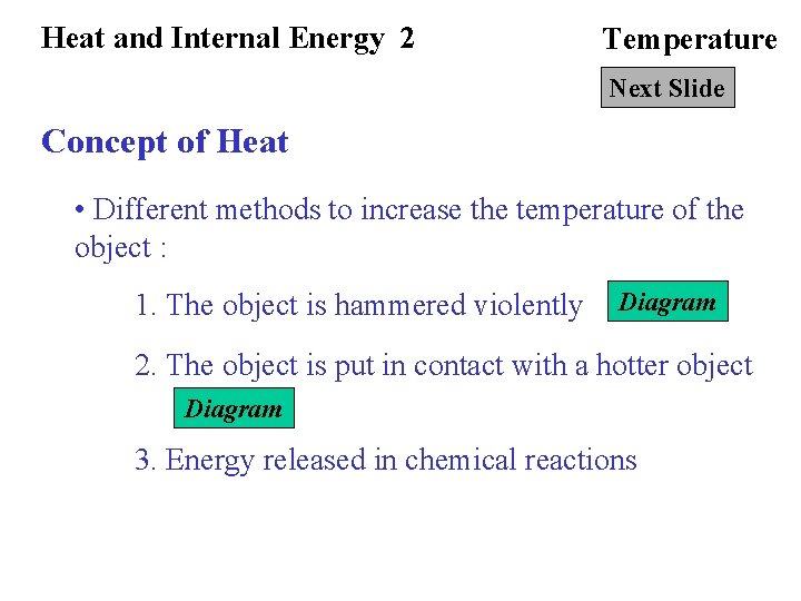 Heat and Internal Energy 2 Temperature Next Slide Concept of Heat • Different methods