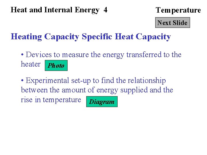 Heat and Internal Energy 4 Temperature Next Slide Heating Capacity Specific Heat Capacity •