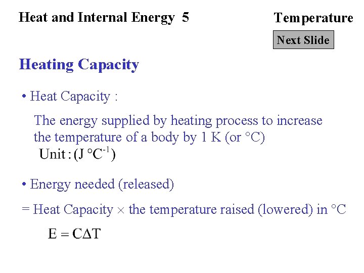 Heat and Internal Energy 5 Temperature Next Slide Heating Capacity • Heat Capacity :