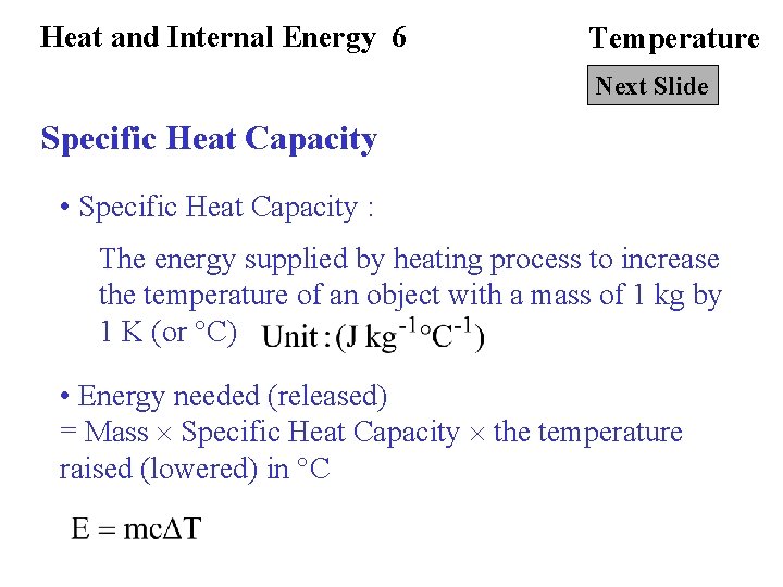 Heat and Internal Energy 6 Temperature Next Slide Specific Heat Capacity • Specific Heat