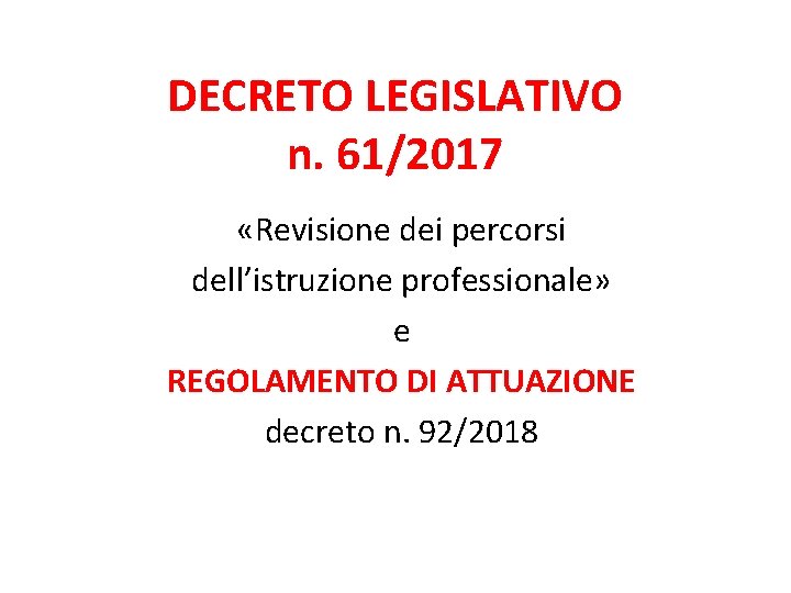 DECRETO LEGISLATIVO n. 61/2017 «Revisione dei percorsi dell’istruzione professionale» e REGOLAMENTO DI ATTUAZIONE decreto
