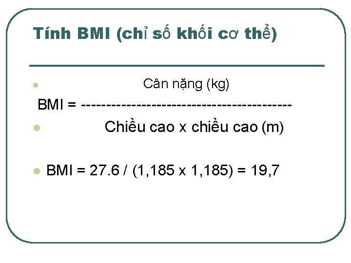 Tính BMI (chỉ số khối cơ thể) l Cân nặng (kg) BMI = ---------------------l