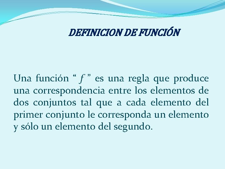 DEFINICION DE FUNCIÓN Una función “ f ” es una regla que produce una