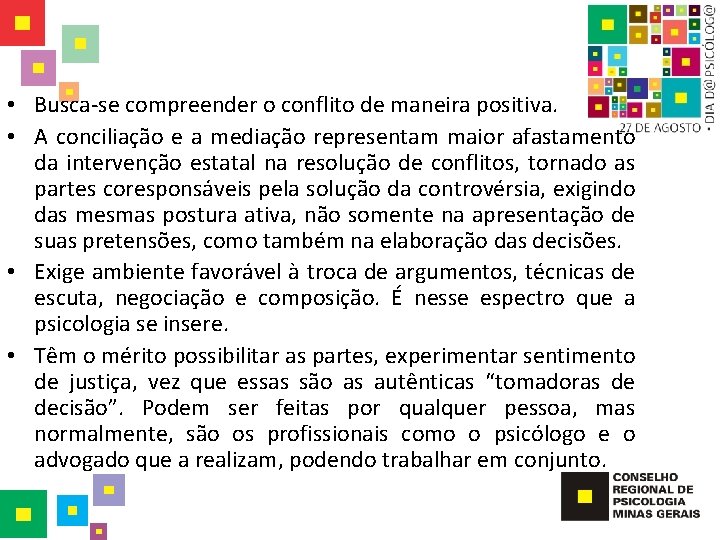  • Busca-se compreender o conflito de maneira positiva. • A conciliação e a