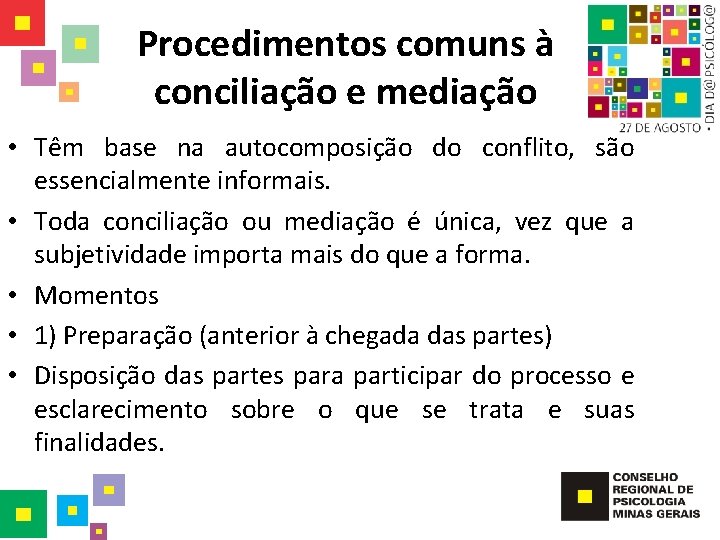 Procedimentos comuns à conciliação e mediação • Têm base na autocomposição do conflito, são