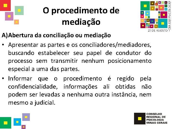 O procedimento de mediação A) Abertura da conciliação ou mediação • Apresentar as partes