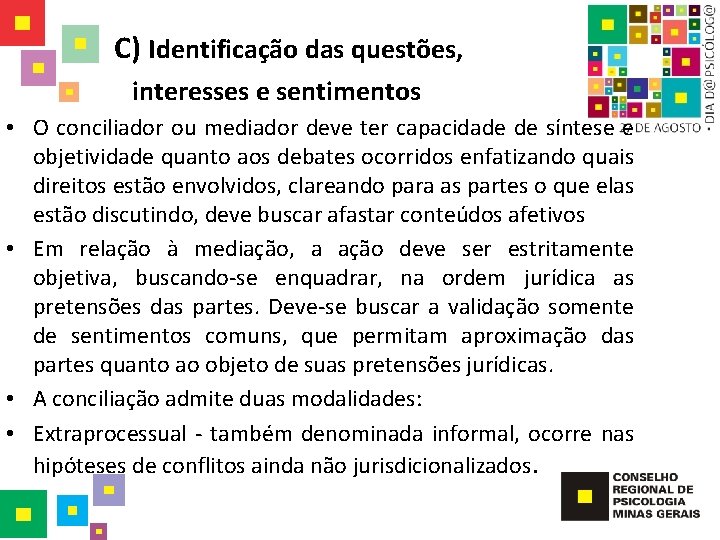 C) Identificação das questões, interesses e sentimentos • O conciliador ou mediador deve ter