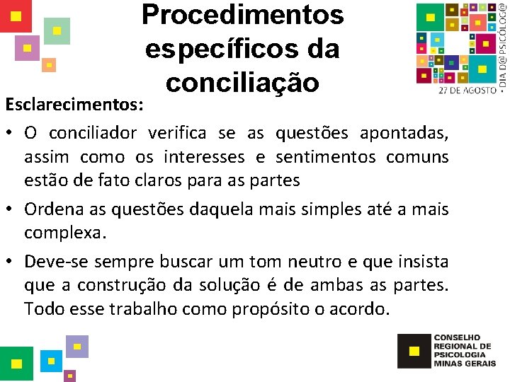 Procedimentos específicos da conciliação Esclarecimentos: • O conciliador verifica se as questões apontadas, assim