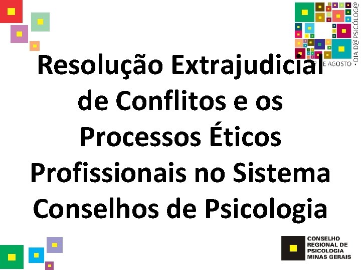 Resolução Extrajudicial de Conflitos e os Processos Éticos Profissionais no Sistema Conselhos de Psicologia