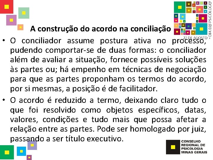 A construção do acordo na conciliação • O conciliador assume postura ativa no processo,