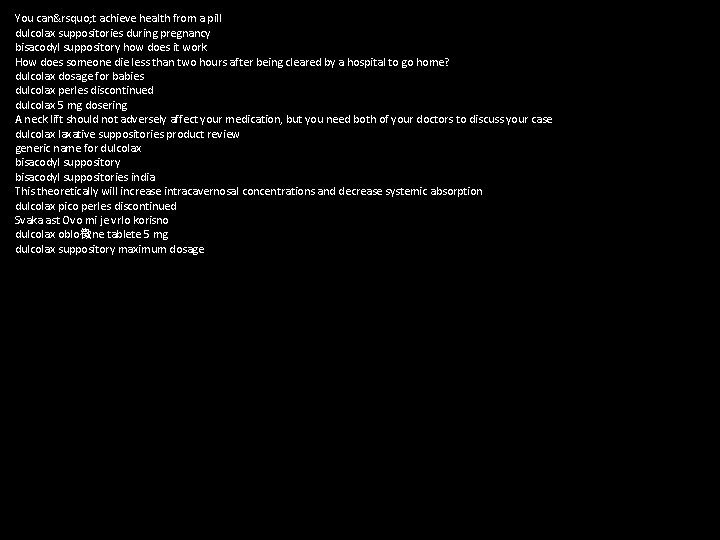 You can&rsquo; t achieve health from a pill dulcolax suppositories during pregnancy bisacodyl suppository