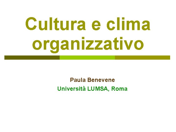 Cultura e clima organizzativo Paula Benevene Università LUMSA, Roma 