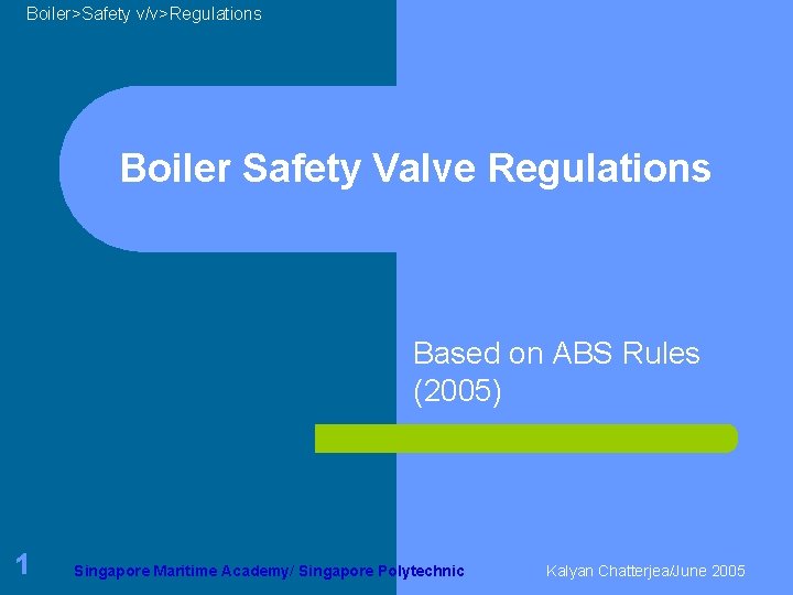 Boiler>Safety v/v>Regulations Boiler Safety Valve Regulations Based on ABS Rules (2005) 1 Singapore Maritime