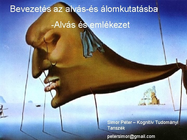 Bevezetés az alvás-és álomkutatásba -Alvás és emlékezet Simor Péter – Kognitív Tudományi Tanszék petersimor@gmail.