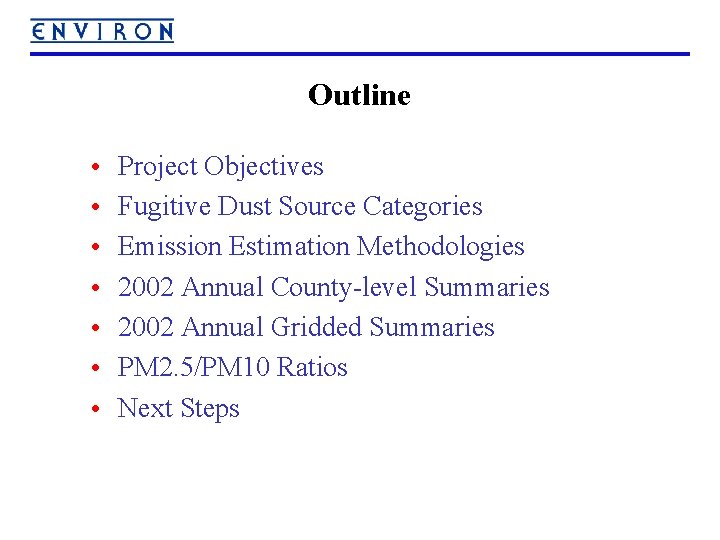 Outline • • Project Objectives Fugitive Dust Source Categories Emission Estimation Methodologies 2002 Annual
