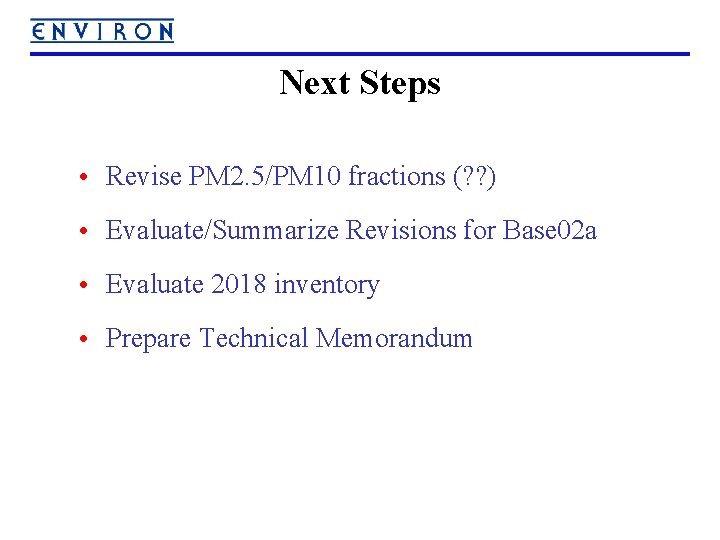 Next Steps • Revise PM 2. 5/PM 10 fractions (? ? ) • Evaluate/Summarize