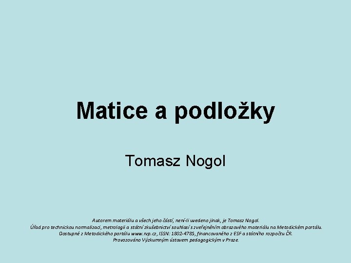 Matice a podložky Tomasz Nogol Autorem materiálu a všech jeho částí, není-li uvedeno jinak,