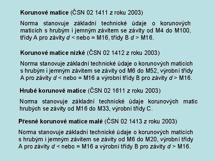 Korunové matice (ČSN 02 1411 z roku 2003) Norma stanovuje základní technické údaje o