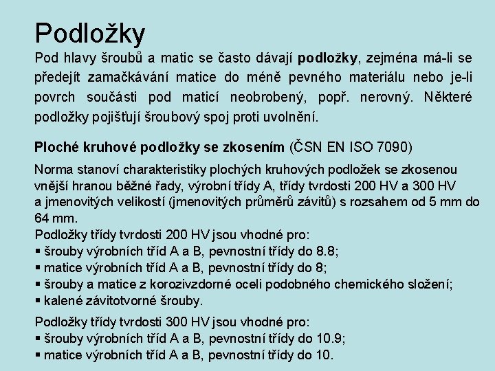 Podložky Pod hlavy šroubů a matic se často dávají podložky, zejména má-li se předejít