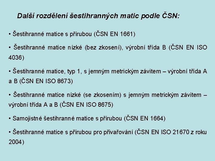 Další rozdělení šestihranných matic podle ČSN: • Šestihranné matice s přírubou (ČSN EN 1661)