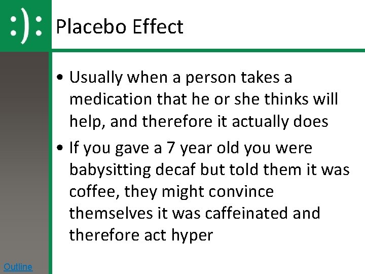 Placebo Effect • Usually when a person takes a medication that he or she