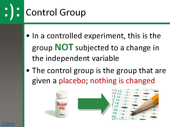 Control Group • In a controlled experiment, this is the group NOT subjected to