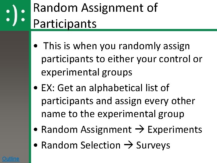 Random Assignment of Participants • This is when you randomly assign participants to either