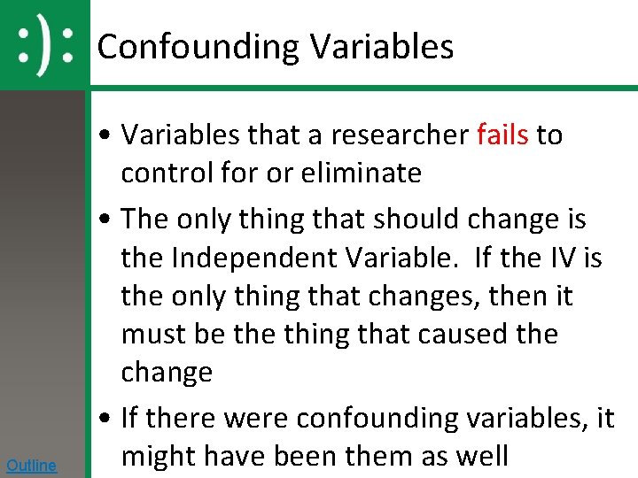 Confounding Variables Outline • Variables that a researcher fails to control for or eliminate
