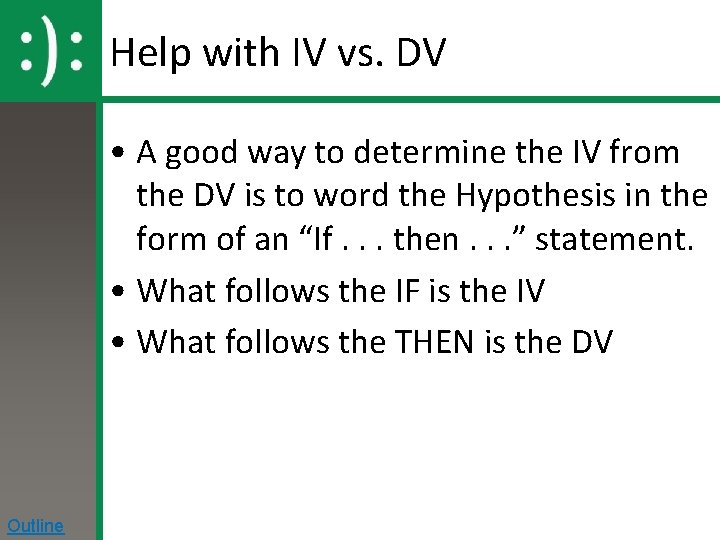 Help with IV vs. DV • A good way to determine the IV from