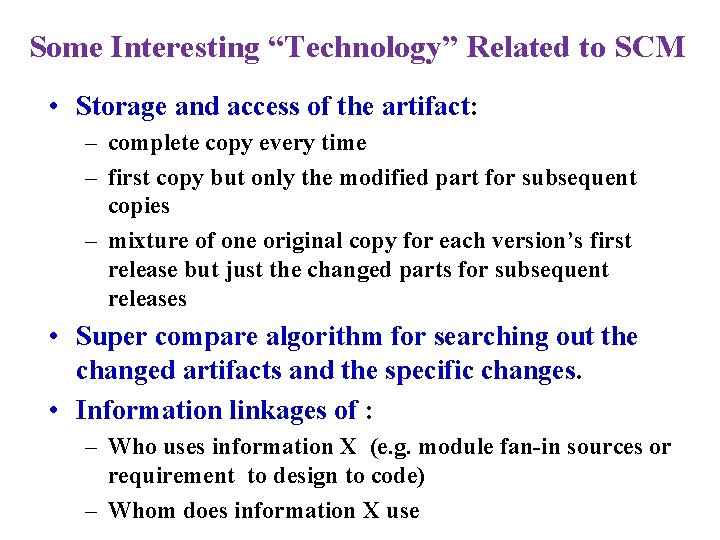 Some Interesting “Technology” Related to SCM • Storage and access of the artifact: –
