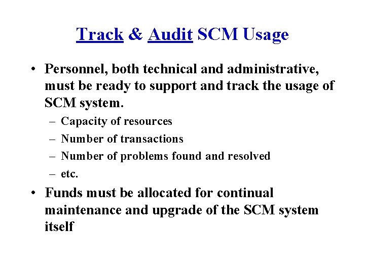 Track & Audit SCM Usage • Personnel, both technical and administrative, must be ready