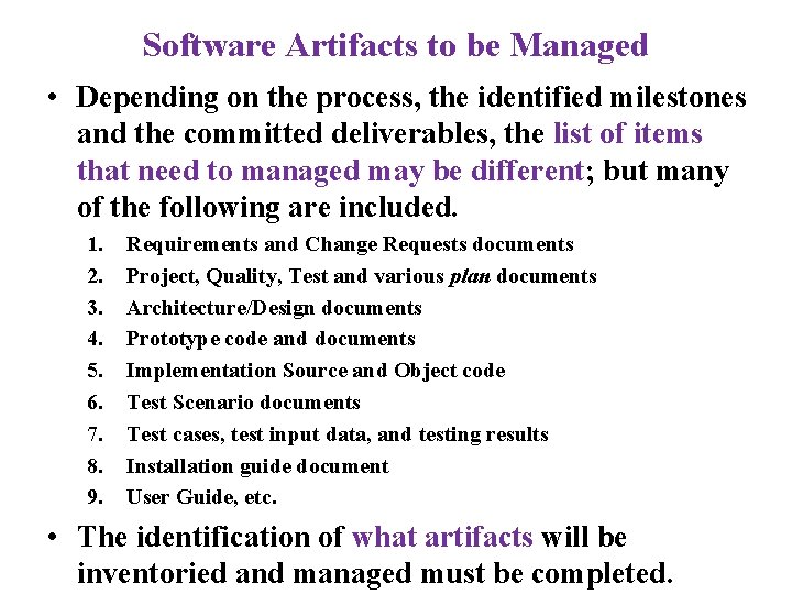 Software Artifacts to be Managed • Depending on the process, the identified milestones and