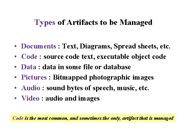 Types of Artifacts to be Managed • • • Documents : Text, Diagrams, Spread