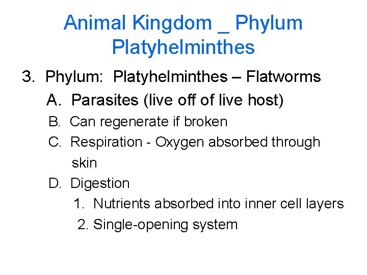 Animal Kingdom _ Phylum Platyhelminthes 3. Phylum: Platyhelminthes – Flatworms A. Parasites (live off