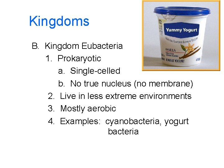 Kingdoms B. Kingdom Eubacteria 1. Prokaryotic a. Single-celled b. No true nucleus (no membrane)