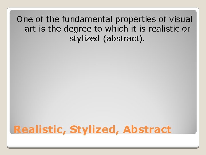 One of the fundamental properties of visual art is the degree to which it